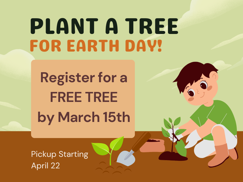 image of child planting a tree. text reads plant a tree for earth day! Register for FREE TREE by March 15th. Pickup staring April 22 